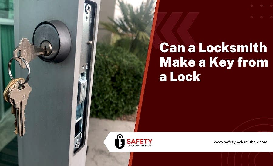 can a locksmith make a key from a lock in Las Vegas can a locksmith make a key from a lock in Las Vegas